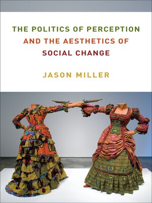 cover image of The Politics of Perception and the Aesthetics of Social Change
